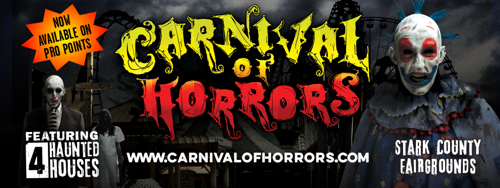 Carnival of Horrors at Stark County Fairgrounds. Now available on Pro Points. Visit CARNIVALOFHORRORS.COM.