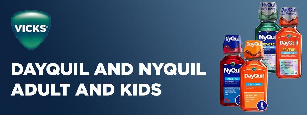 Vicks Dayquil & Nyquil for adults and kids.